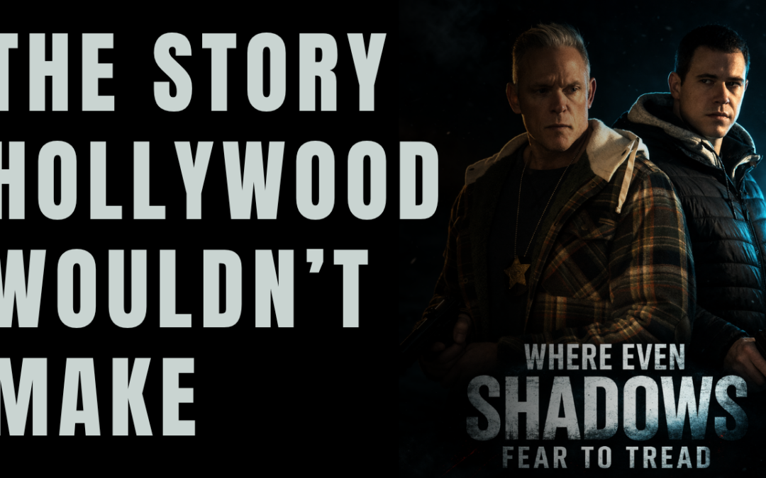 Where Even Shadows Fear to Tread — The Story Hollywood Wouldn’t Make